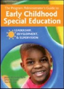 Janeen M Taylor - The Program Administrator's Guide to Early Childhood Special Education: Leadership, Development, and Supervision - 9781557668059 - V9781557668059