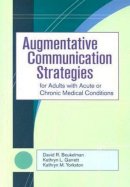 Unknown - Augmentative Communication Strategies for Adults with Acute or Chronic Medical Conditions - 9781557668752 - V9781557668752