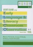 Miriam W. Smith - User's Guide to the Early Language and Literacy Classroom Observation Tool, K-3 (ELLCO K-3), Research Edition - 9781557669483 - V9781557669483