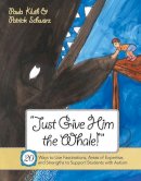Paula Kluth - Just Give Him the Whale!: 20 Ways to Use Fascinations, Areas of Expertise, and Strengths to Support Students with Autism - 9781557669605 - V9781557669605