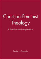 Denise Lardner Carmody - Christian Feminist Theology: A Constructive Interpretation - 9781557865878 - V9781557865878