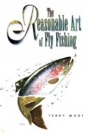 Terry Mort - The Reasonable Art of Fly Fishing - 9781558216839 - V9781558216839