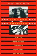 Christopher - The Viet Nam War/The American War: Images and Representations in Euro-American and Vietnamese Exile Narratives (American Studies / Asian-American Studies) - 9781558490093 - V9781558490093