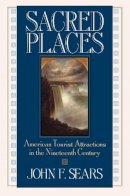 John F. Sears - Sacred Places: American Tourist Attractions in the Nineteenth Century - 9781558491625 - V9781558491625