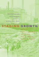  - Staging Growth: Modernization, Development, and the Global Cold War (Culture, Politics, and the Cold War) - 9781558493704 - V9781558493704