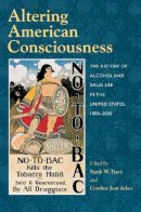  - Altering American Consciousness: The History of Alcohol and Drug Use in the United States, 1800-2000 - 9781558494251 - V9781558494251