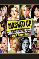 Aram Sinnreich - Mashed Up: Music, Technology, and the Rise of Configurable Culture (Science/Technology/Culture) - 9781558498297 - V9781558498297