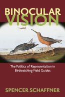 Spencer Schaffner - Binocular Vision: The Politics of Representation in Birdwatching Field Guides (Critical Perspectives in the History of Environmental Design) - 9781558498860 - V9781558498860