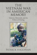 Patrick Hagopian - The Vietnam War in American Memory: Veterans, Memorials, and the Politics of Healing (Culture, Politics, and the Cold War) - 9781558499027 - V9781558499027