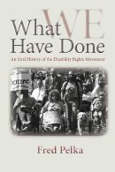 Fred Pelka - What We Have Done: An Oral History of the Disability Rights Movement - 9781558499195 - V9781558499195