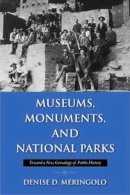 Meringolo - Museums, Monuments, and National Parks: Toward a New Genealogy of Public History (Public History in Historical Perspective) - 9781558499409 - V9781558499409