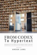 Anouk Lang - From Codex to Hypertext: Reading at the Turn of the Twenty-first Century (Studies in Print Culture and the History of the Book) - 9781558499539 - V9781558499539