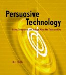 B.J. Fogg - Persuasive Technology - 9781558606432 - V9781558606432