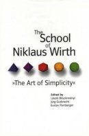 Boszormenyi, Laszlo; Gutknecht, Jurg; Pomberger, Gustav. Ed(S): Boszormenyi, Laszlo; Gutknecht, Jurg; Pomberger, Gustav - The School of Niklaus Wirth: The Art of Simplicity - 9781558607231 - V9781558607231