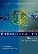 . Ed(S): Lacroix, Zoe; Critchlow, Terence - Bioinformatics: Managing Scientific Data (The Morgan Kaufmann Series in Multimedia Information and Systems) - 9781558608290 - V9781558608290