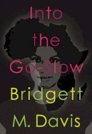 Bridgett Davis - Into the Go-Slow - 9781558618640 - V9781558618640