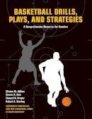 Adkins, Clint, Bain, Steven, Dreyer, Edward, Starkey, Robert A - Basketball Drills, Plays and Strategies: A Comprehensive Resource for Coaches - 9781558708105 - V9781558708105