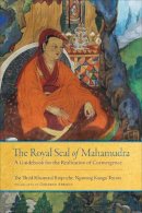 Rinpoche Khamtrul - The Royal Seal of Mahamudra: Volume One: A Guidebook for the Realization of Coemergence - 9781559394376 - V9781559394376