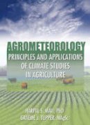 Graeme J. Tupper - Agrometeorology: Principles and Applications of Climate Studies in Agriculture - 9781560229728 - V9781560229728