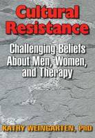 Kaethe Weingarten - Cultural Resistance: Challenging Beliefs About Men, Women, and Therapy - 9781560230816 - KTG0001543