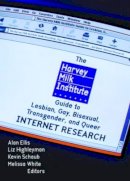 Alan L Ellis - The Harvey Milk Institute Guide to Lesbian, Gay, Bisexual, Transgender, and Queer Internet Research - 9781560233534 - V9781560233534