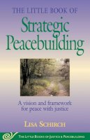 Lisa Shirch - The Little Book of Strategic Peacebuilding: A vision and framework for peace with justice (Little Books of Justice & Peacebuilding) - 9781561484270 - V9781561484270