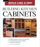 U Schmidt - Building Kitchen Cabinets (Taunton's Build Like a Pro) - 9781561584703 - V9781561584703