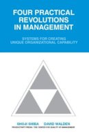 Center For Qual - Four Practical Revolutions in Management: Systems for Creating Unique Organizational Capability - 9781563273889 - V9781563273889