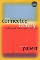 Seymour Papert - The Connected Family: Bridging the Digital Generation Gap - 9781563523359 - V9781563523359