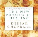 Chopra, Deepak, M.D. - The New Physics of Healing: A Groundbreaking Look at Your Body´s Natural Life-Changing Powers - 9781564559197 - V9781564559197