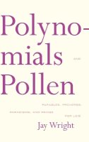 Jay Wright - Polynomials and Pollen: Parables, Proverbs, Paradigms and Praise for Lois - 9781564784995 - 9781564784995