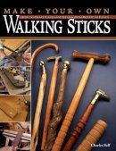 Charles R Self - Make Your Own Walking Sticks: How to Craft Canes and Staffs from Rustic to Fancy - 9781565233201 - V9781565233201
