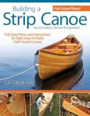 Gil Gilpatrick - Building a Strip Canoe, Second Edition, Revised and Expanded: Full-Sized Plans and Instructions for Eight Easy-To-Build, Field Tested Canoes - 9781565234833 - V9781565234833