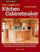 Robert W Lang - Bob Lang's The Complete Kitchen Cabinetmaker, Revised Edition: Shop Drawings and Professional Methods for Designing and Constructing Every Kind of Kitchen and Built-In Cabinet - 9781565238039 - V9781565238039