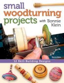 Bonnie Klein - Small Woodturning Projects with Bonnie Klein: 12 Skill-Building Designs - 9781565238046 - V9781565238046