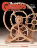 Gizmos And Gadgets (Ed.) - Big Book of Gizmos & Gadgets: Expert Advice and XX All-Time Favorite Projects and Patterns - 9781565239012 - V9781565239012