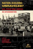 Antonio Donini - Nation-Building Unraveled?: Aid, Peace and Justice in Afghanistan - 9781565491809 - V9781565491809