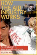 Arjande Haan - How the Aid Industry Works - 9781565492875 - V9781565492875