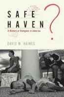 David W. Haines - Safe Haven?: A History of Refugees in America - 9781565493315 - V9781565493315