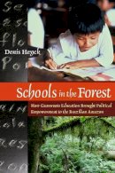 Denis Heyck - Schools in the Forest: How Grassroots Education Brought Political Empowerment to the Brazilian Amazon - 9781565493506 - V9781565493506