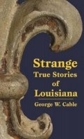 George Cable - Strange True Stories of Louisiana - 9781565540385 - V9781565540385