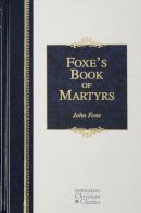 John Foxe - Foxe's Book of Martyrs - 9781565637818 - V9781565637818