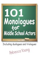 Rebecca Young - 101 Monologues for Middle School Actors: Including Duologues and Triologues - 9781566081559 - V9781566081559