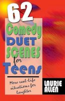 Laurie Allen - Sixty-Two Comedy Duet Scenes for Teens - 9781566081863 - V9781566081863