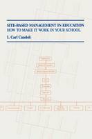 Carl I. Candoli - Site-Based Management in Education: How to Make It Work in Your School (21st Century) - 9781566762236 - V9781566762236