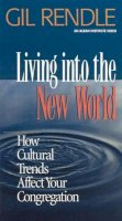 Gil Rendle - Living into the New World:: How Cultural Trends Affect Your Congregation - 9781566992343 - V9781566992343