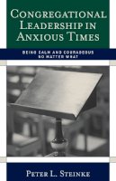 Peter L. Steinke - Congregational Leadership in Anxious Times: Being Calm and Courageous No Matter What - 9781566993289 - V9781566993289