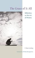 F. Dean Lueking - The Grace of It All: Reflections on the Art of Ministry - 9781566993326 - V9781566993326