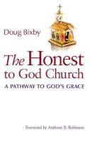 Doug Bixby - The Honest to God Church. A Pathway to God's Grace.  - 9781566993449 - V9781566993449