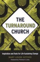 Mary Louise Gifford - The Turnaround Church. Inspiration and Tools for Life-Sustaining Change.  - 9781566993937 - V9781566993937